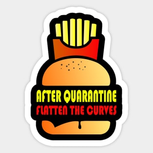 After Quarantine And Fast Food - Flatten The Curves Sticker